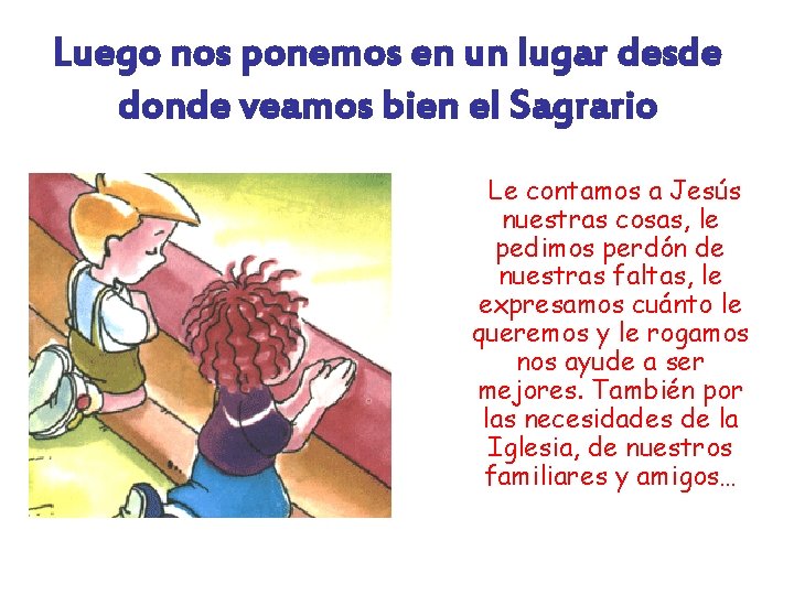 Luego nos ponemos en un lugar desde donde veamos bien el Sagrario Le contamos