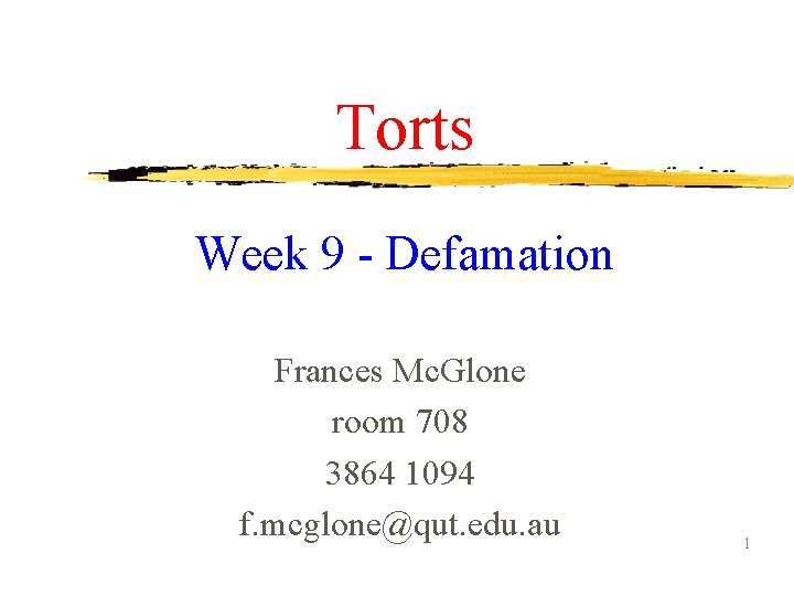 Torts Week 9 - Defamation Frances Mc. Glone room 708 3864 1094 f. mcglone@qut.