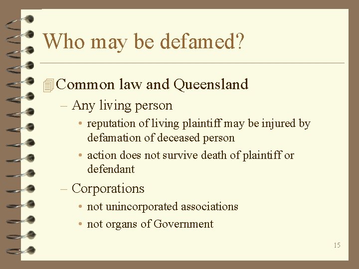Who may be defamed? 4 Common law and Queensland – Any living person •