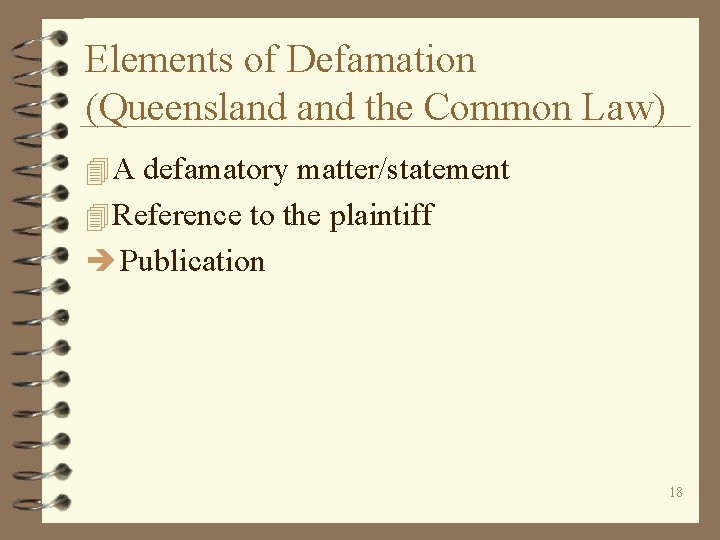 Elements of Defamation (Queensland the Common Law) 4 A defamatory matter/statement 4 Reference to