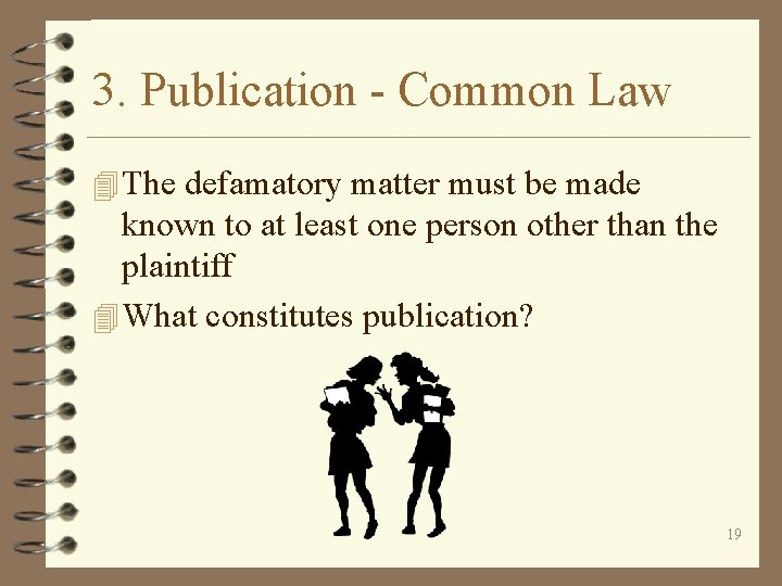 3. Publication - Common Law 4 The defamatory matter must be made known to