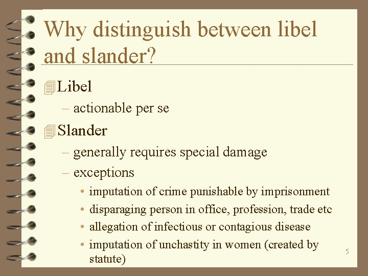 Why distinguish between libel and slander? 4 Libel – actionable per se 4 Slander