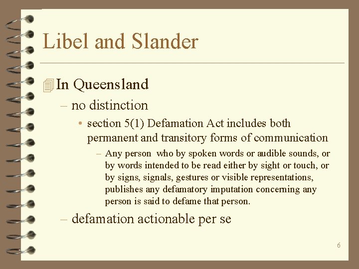 Libel and Slander 4 In Queensland – no distinction • section 5(1) Defamation Act