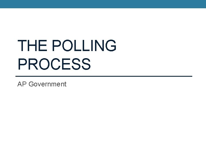 THE POLLING PROCESS AP Government 