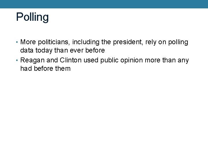 Polling • More politicians, including the president, rely on polling data today than ever
