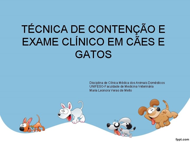 TÉCNICA DE CONTENÇÃO E EXAME CLÍNICO EM CÃES E GATOS Disciplina de Clínica Médica