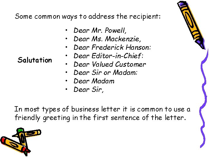 Some common ways to address the recipient: Salutation • • Dear Mr. Powell, Dear