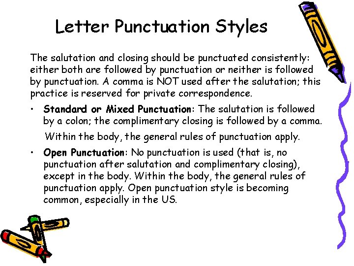 Letter Punctuation Styles The salutation and closing should be punctuated consistently: either both are