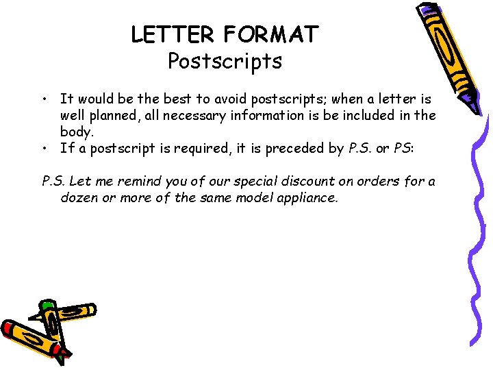 LETTER FORMAT Postscripts • It would be the best to avoid postscripts; when a