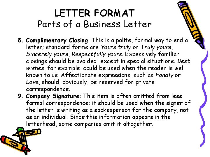 LETTER FORMAT Parts of a Business Letter 8. Complimentary Closing: This is a polite,