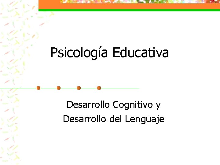 Psicología Educativa Desarrollo Cognitivo y Desarrollo del Lenguaje 