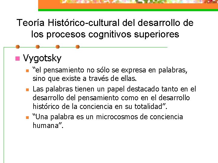 Teoría Histórico-cultural desarrollo de los procesos cognitivos superiores n Vygotsky n n n “el