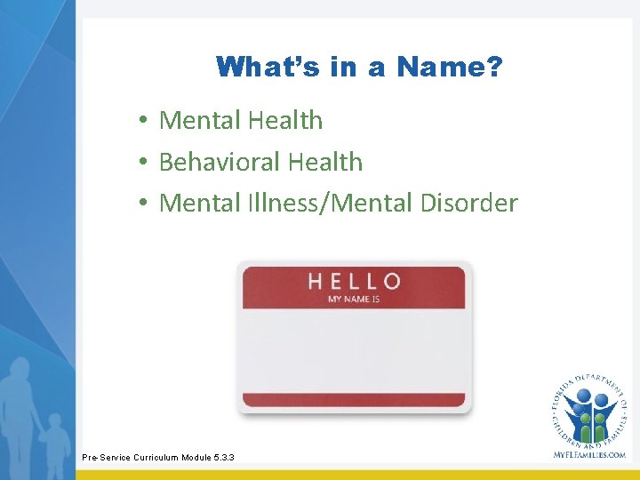 What’s in a Name? • Mental Health • Behavioral Health • Mental Illness/Mental Disorder