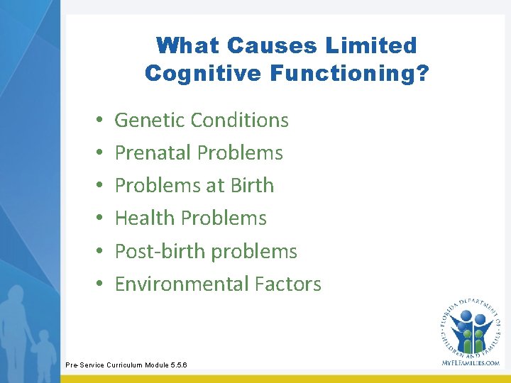 What Causes Limited Cognitive Functioning? • • • Genetic Conditions Prenatal Problems at Birth