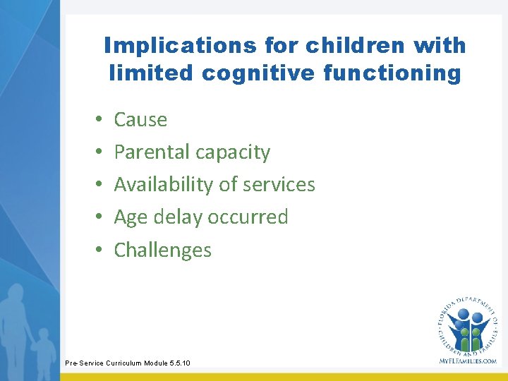 Implications for children with limited cognitive functioning • • • Cause Parental capacity Availability
