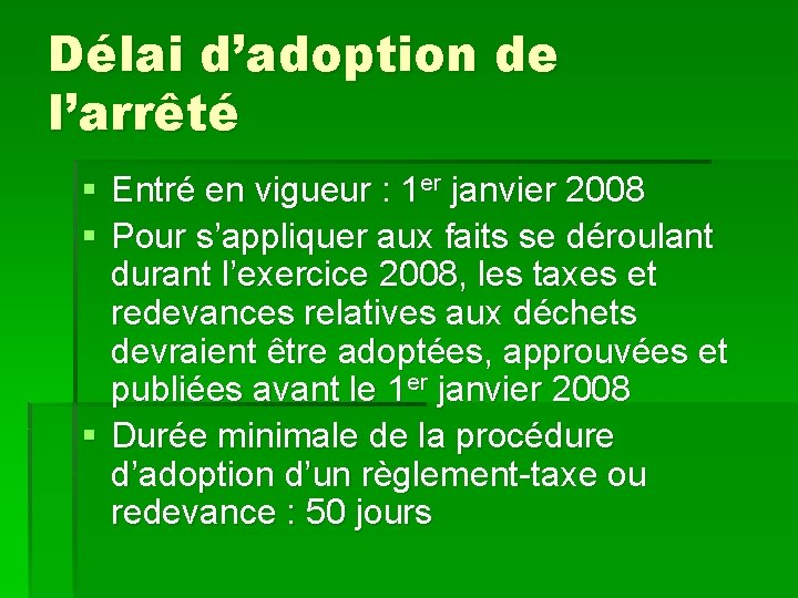 Délai d’adoption de l’arrêté § Entré en vigueur : 1 er janvier 2008 §