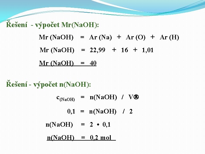 Řešení - výpočet Mr(Na. OH): Mr (Na. OH) = Ar (Na) + Ar (O)