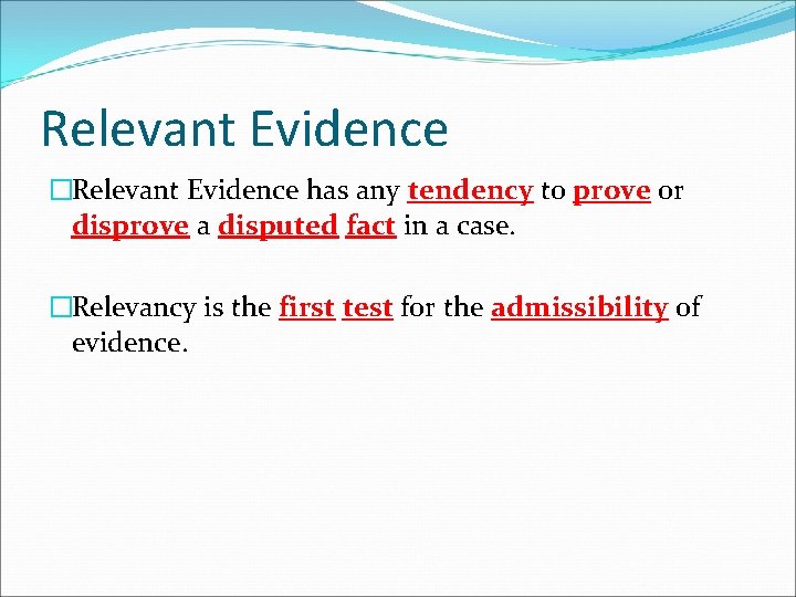 Relevant Evidence �Relevant Evidence has any tendency to prove or disprove a disputed fact