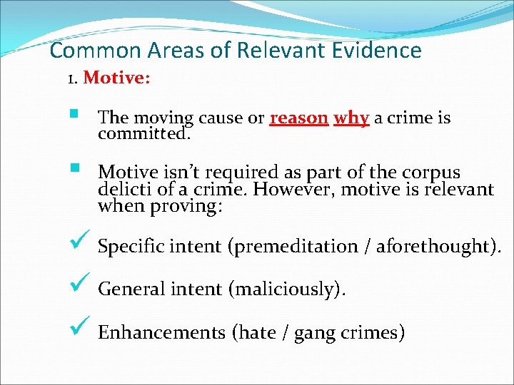 Common Areas of Relevant Evidence 1. Motive: § The moving cause or reason why