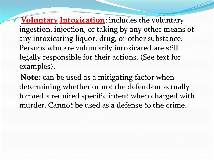 ü Voluntary Intoxication: includes the voluntary ingestion, injection, or taking by any other means