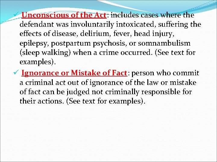 ü Unconscious of the Act: includes cases where the defendant was involuntarily intoxicated, suffering