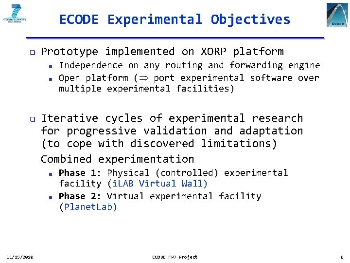 ECODE Experimental Objectives q Prototype implemented on XORP platform < < q Iterative cycles