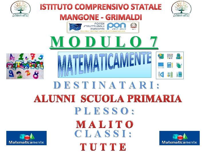 ISTITUTO COMPRENSIVO STATALE MANGONE - GRIMALDI MODULO 7 DESTINATARI: ALUNNI SCUOLA PRIMARIA PLESSO: MALITO