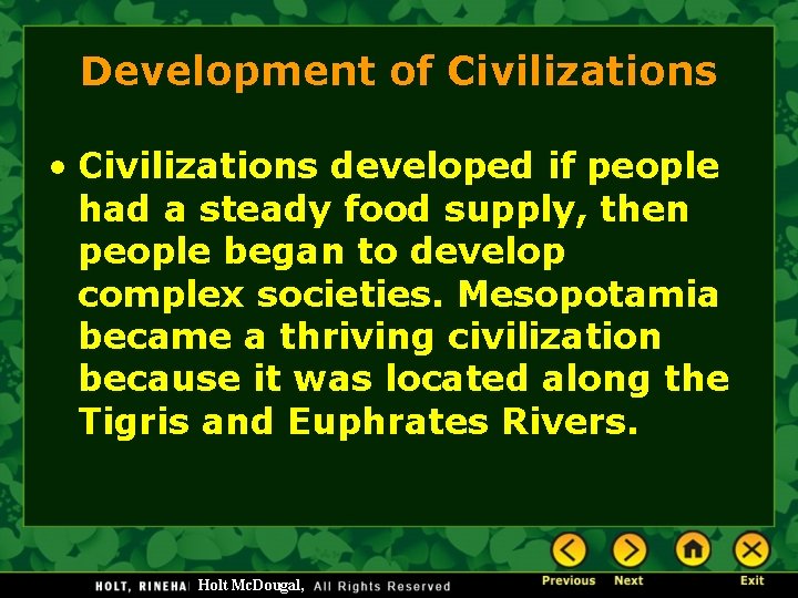 Development of Civilizations • Civilizations developed if people had a steady food supply, then
