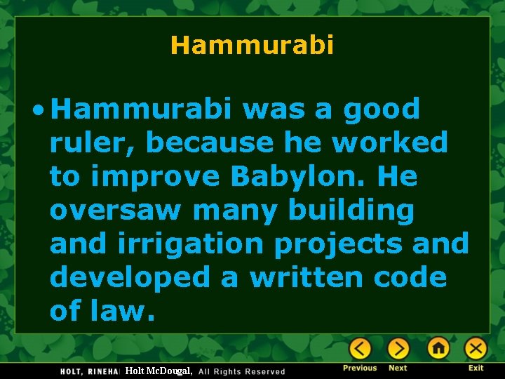Hammurabi • Hammurabi was a good ruler, because he worked to improve Babylon. He