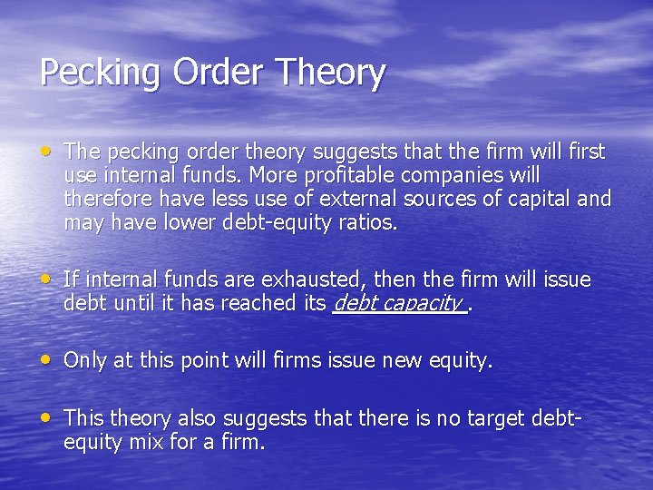 Pecking Order Theory • The pecking order theory suggests that the firm will first