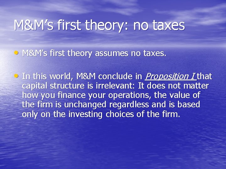 M&M’s first theory: no taxes • M&M’s first theory assumes no taxes. • In