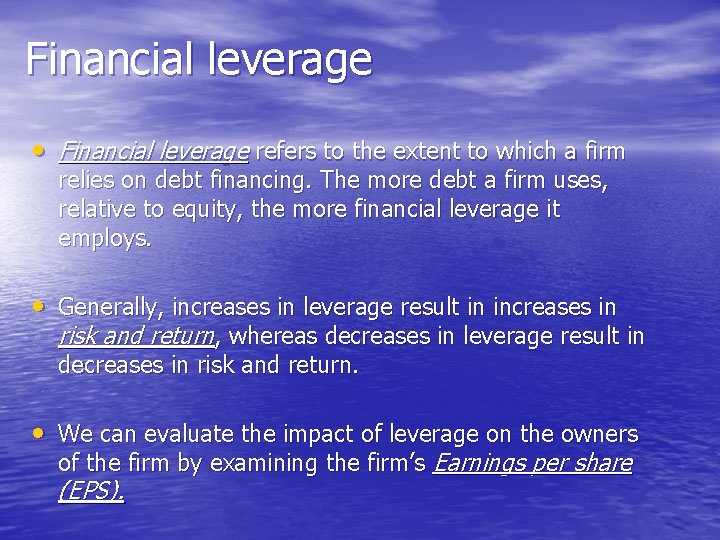 Financial leverage • Financial leverage refers to the extent to which a firm relies