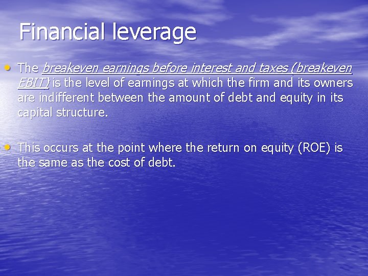 Financial leverage • The breakeven earnings before interest and taxes (breakeven EBIT) is the