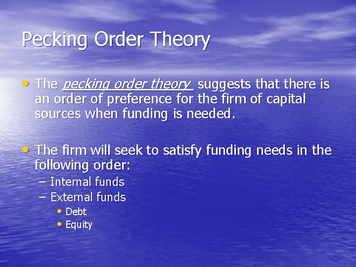 Pecking Order Theory • The pecking order theory suggests that there is an order