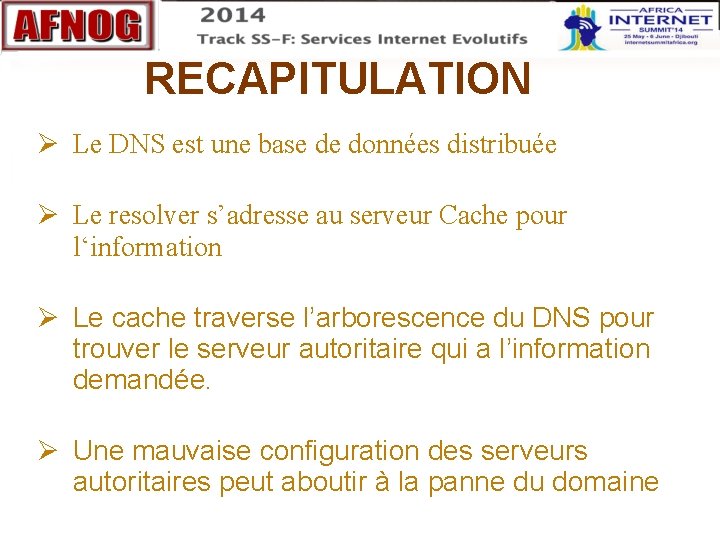 RECAPITULATION Le DNS est une base de données distribuée Le resolver s’adresse au serveur