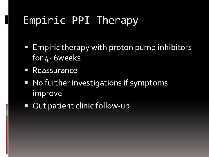 Empiric PPI Therapy Empiric therapy with proton pump inhibitors for 4 - 6 weeks