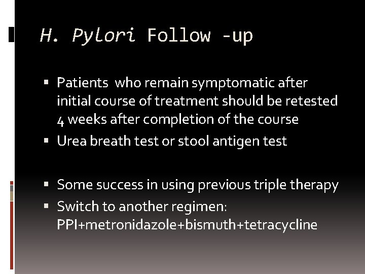 H. Pylori Follow -up Patients who remain symptomatic after initial course of treatment should