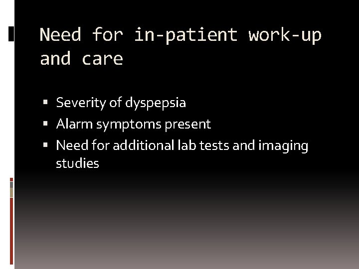 Need for in-patient work-up and care Severity of dyspepsia Alarm symptoms present Need for