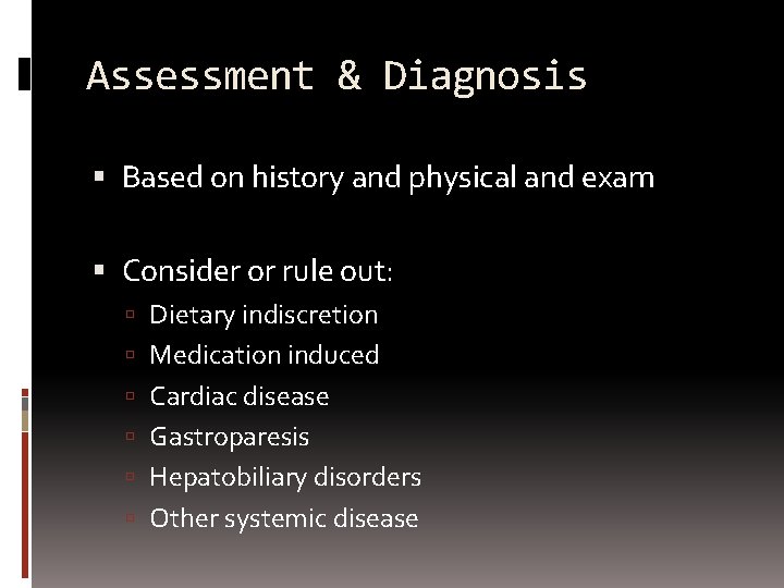 Assessment & Diagnosis Based on history and physical and exam Consider or rule out: