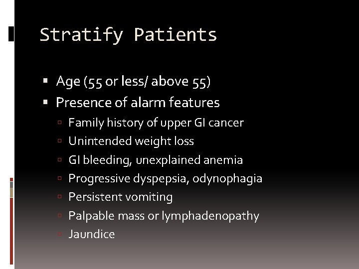 Stratify Patients Age (55 or less/ above 55) Presence of alarm features Family history