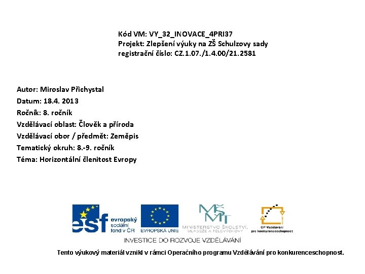 Kód VM: VY_32_INOVACE_4 PRI 37 Projekt: Zlepšení výuky na ZŠ Schulzovy sady registrační číslo: