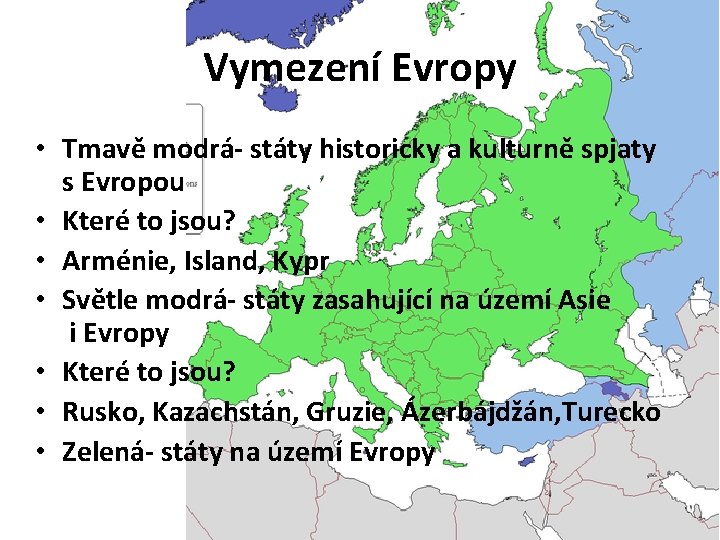 Vymezení Evropy • Tmavě modrá- státy historicky a kulturně spjaty s Evropou • Které