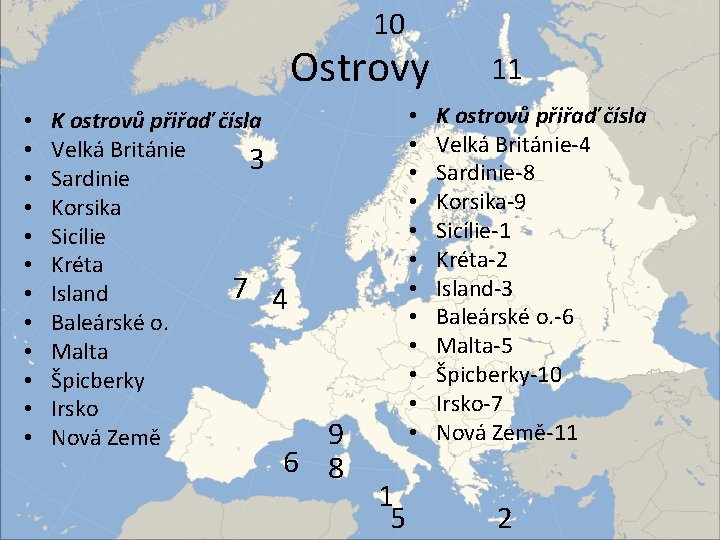 10 Ostrovy • • • • • • K ostrovů přiřaď čísla Velká Británie