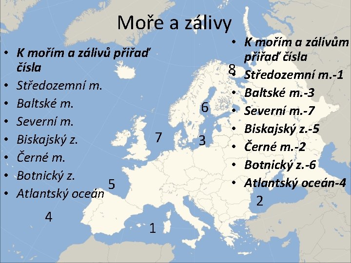Moře a zálivy • K mořím a zálivů přiřaď čísla • Středozemní m. •