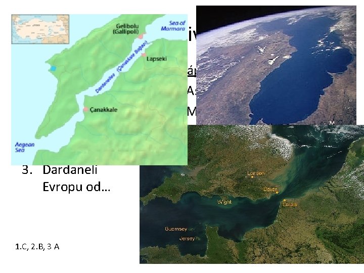 Průlivy • Doplň 1. La Manche Velkou Británii od… 2. Gibraltarský Španělsko od… 3.