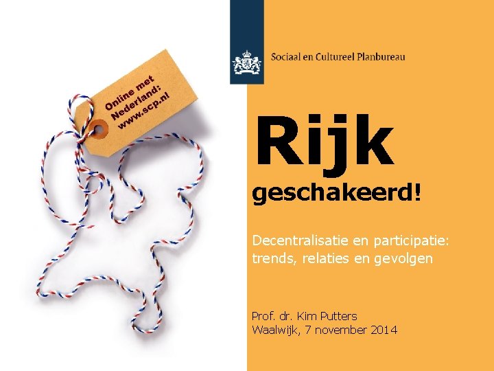 Rijk geschakeerd! Decentralisatie en participatie: trends, relaties en gevolgen Prof. dr. Kim Putters Waalwijk,