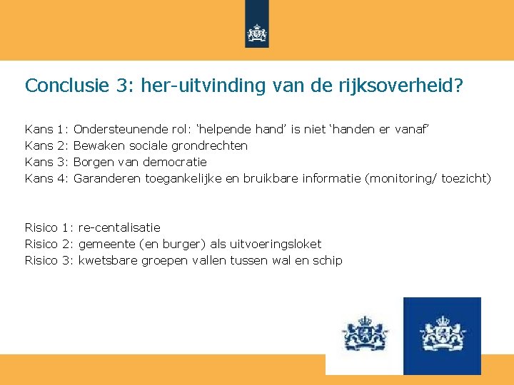 Conclusie 3: her-uitvinding van de rijksoverheid? Kans 1: 2: 3: 4: Ondersteunende rol: ‘helpende