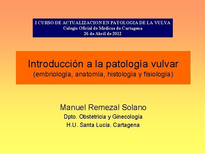 I CURSO DE ACTUALIZACION EN PATOLOGIA DE LA VULVA Colegio Oficial de Médicos de