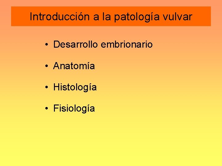 Introducción a la patología vulvar • Desarrollo embrionario • Anatomía • Histología • Fisiología