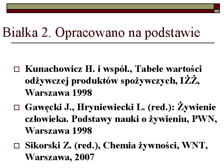 Białka 2. Opracowano na podstawie o o o Kunachowicz H. i współ. , Tabele